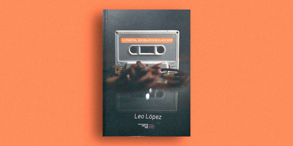 Fragmento del libro «Lo Fractal». Dos relatos en clave Noir. Por Leo López